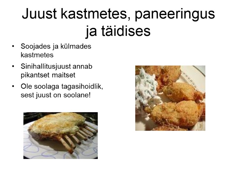 Juust kastmetes, paneeringus ja täidises Soojades ja külmades kastmetes Sinihallitusjuust annab pikantset Juust kastmetes, paneeringus ja täidises Soojades ja külmades kastmetes Sinihallitusjuust annab pikantset